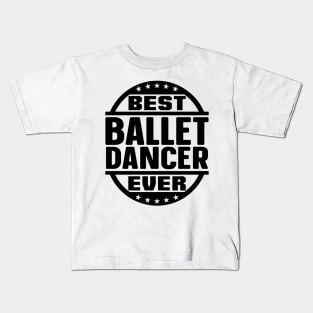 Best Ballet Dancer Ever Kids T-Shirt